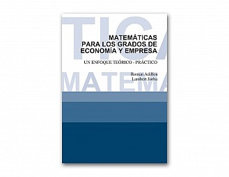 Matemáticas para los grados de economía y empresa, un enfoque teórico-práctico